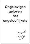 Ongelovigen geloven het ongelooflijkste